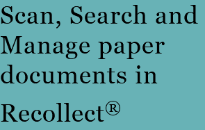 Scan, Search and Manage paper documents in Recollect® 